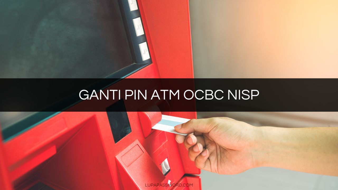 GANTI PIN ATM OCBC NISP