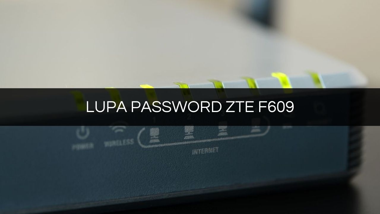 LUPA PASSWORD ZTE F609