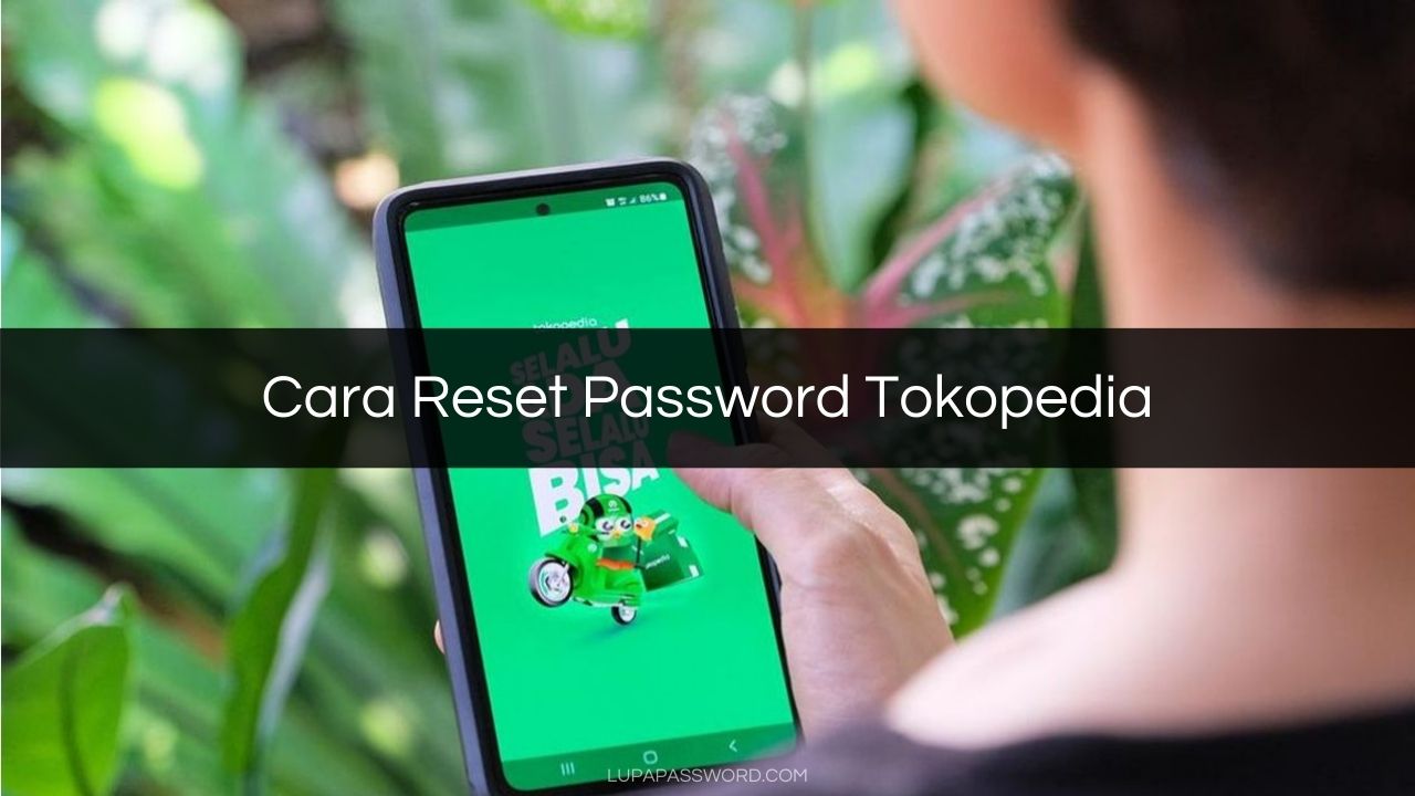 cara reset password tokopedia