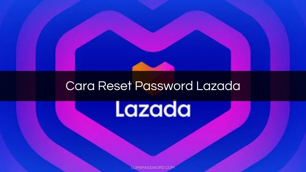 Cara Reset Password Lazada