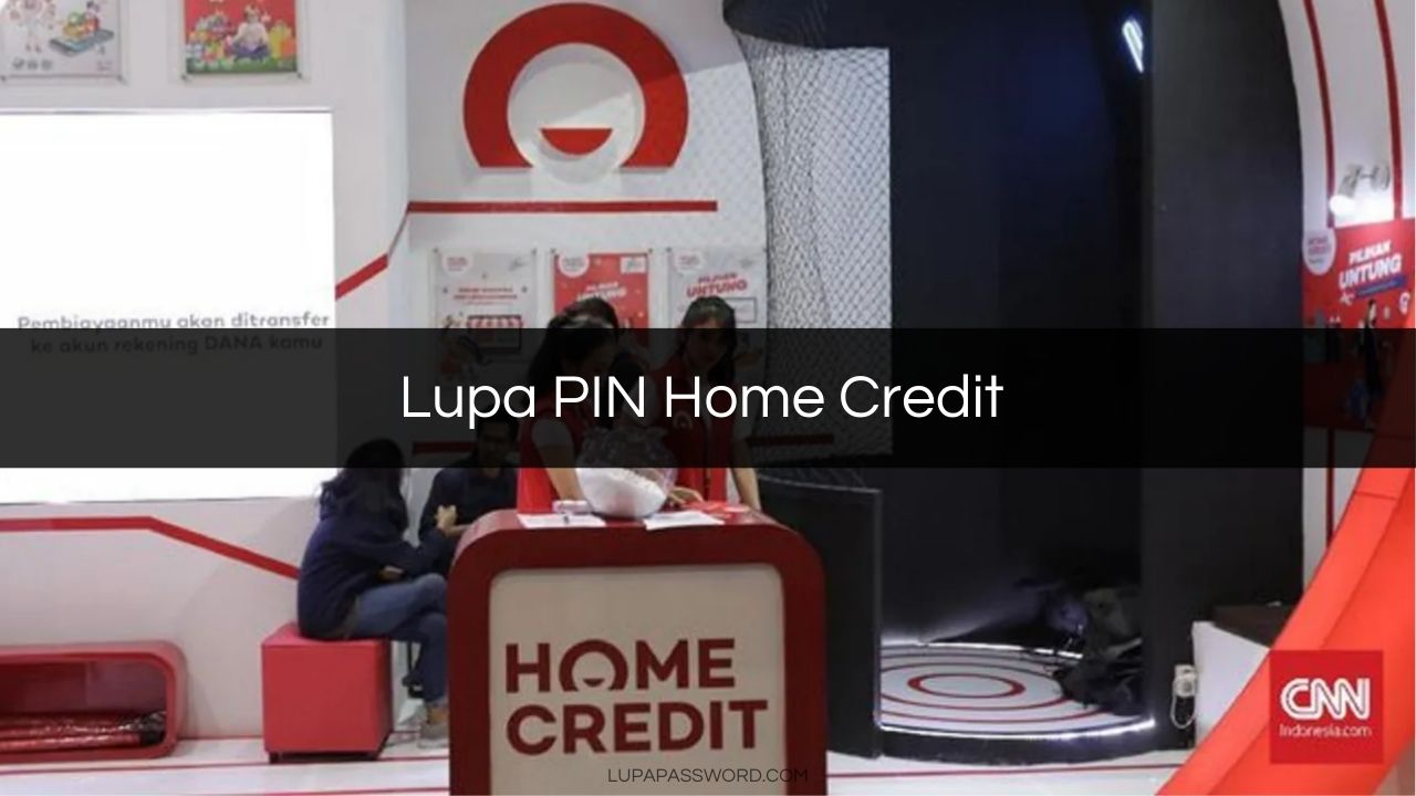 Lupa PIN Home Credit